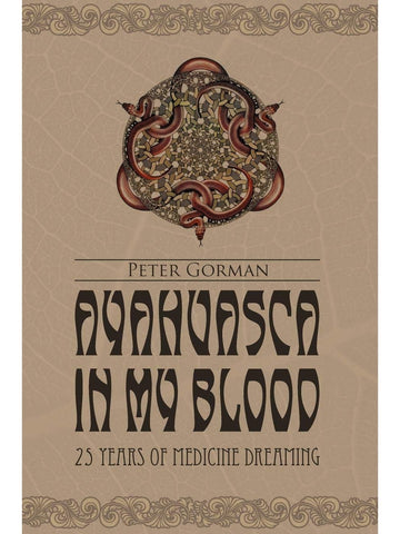 Ayahuasca In My Blood - Peter Gorman