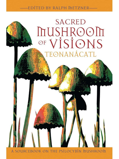 Plant Medicine Books Sacred Mushroom of Visions: Teonanácatl: A Sourcebook on the Psilocybin Mushroom