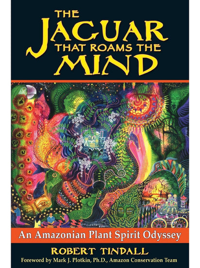 Plant Medicine Books The Jaguar That Roams the Mind: An Amazonian Plant Spirit Odyssey - Robert Tindall