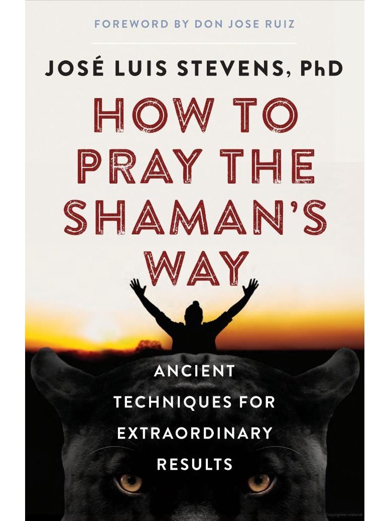 How to Pray the Shaman's Way: Ancient Techniques for Extraordinary Results