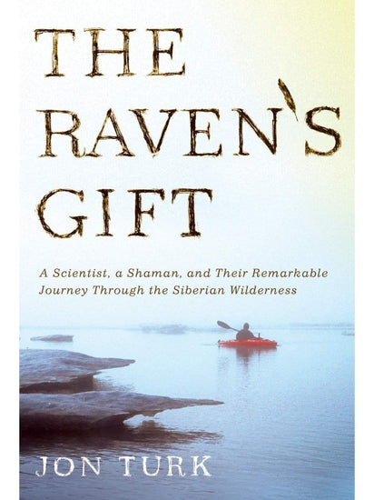 Shamanism Books The Raven's Gift: A Scientist, a Shaman, and Their Remarkable Journey Through the Siberian Wilderness - Jonathan Turk