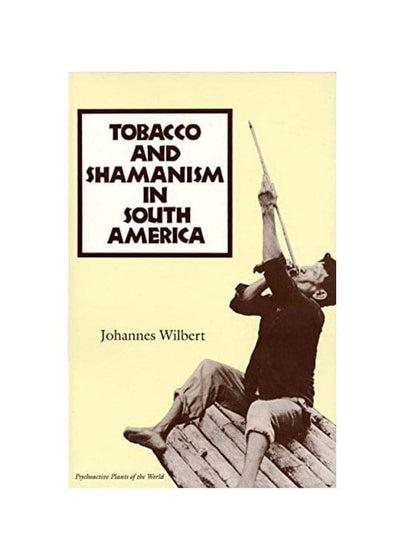 Shamanism Books Tobacco and Shamanism in South America by Johannes Wilbert
