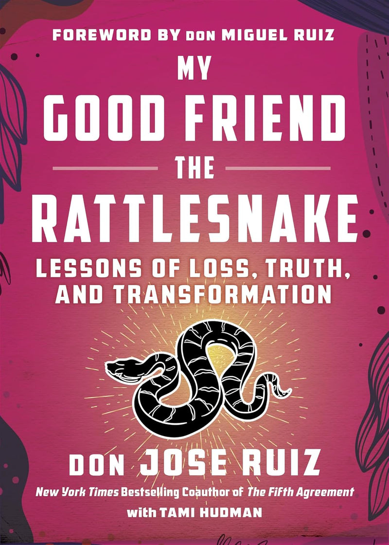 My Good Friend the Rattlesnake: Lessons of Loss, Truth, and Transformation (Shamanic Wisdom)