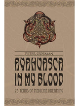 Ayahuasca In My Blood - Peter Gorman