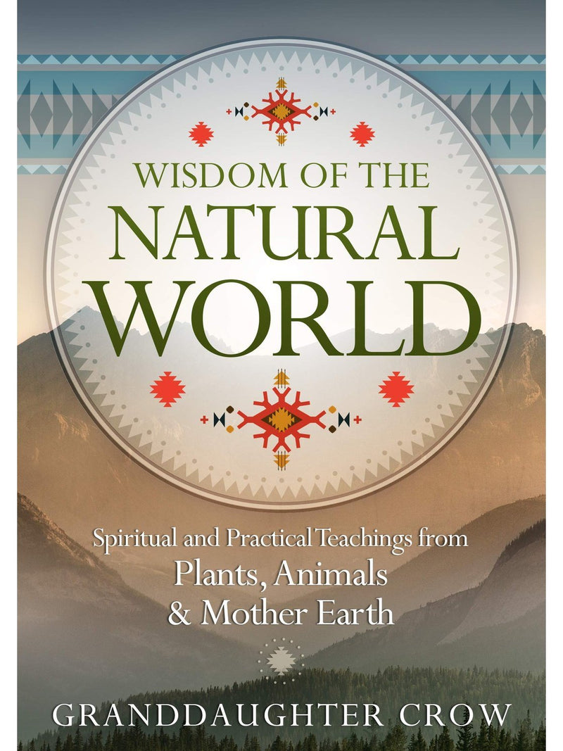 Wisdom of the Natural World: Spiritual and Practical Teachings from Plants, Animals & Mother Earth