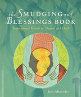 The Smudging and Blessings Book: Inspirational Rituals to Cleanse and Heal by Jane Alexander