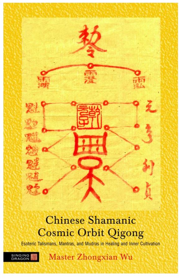 Chinese Shamanic Cosmic Orbit Qigong: Esoteric Talismans, Mantras