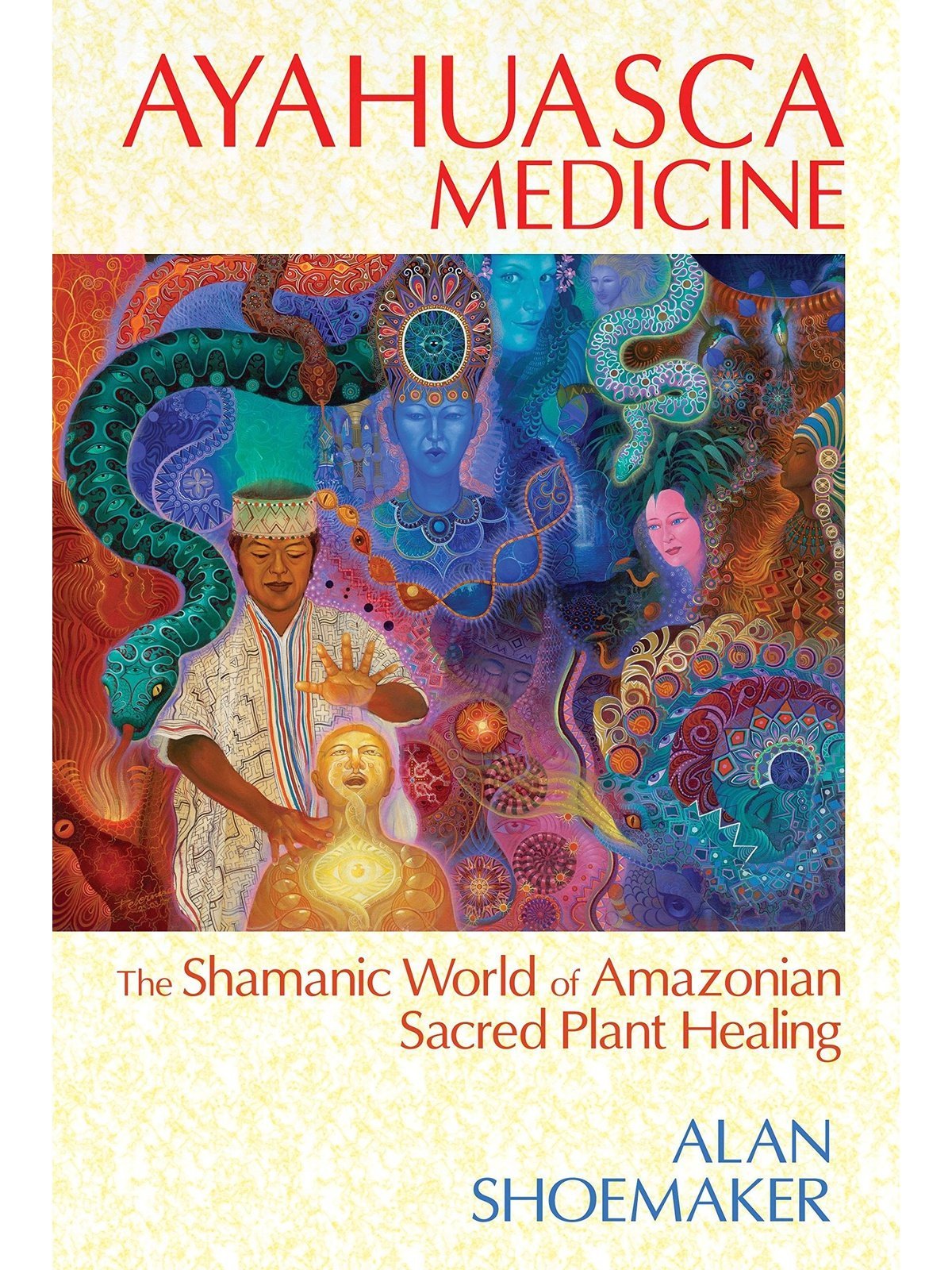 Ayahuasca Medicine: The Shamanic World of Amazonian Sacred Plant Healing