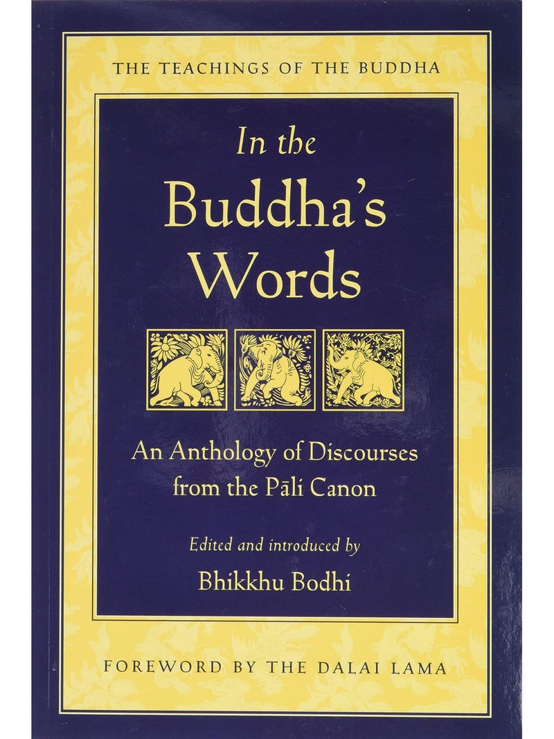 In the Buddha's Words: An Anthology of Discourses from the Pali Canon - Bhikkhu Bodhi