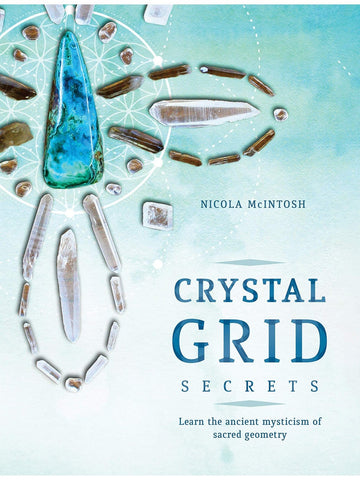 Crystal Grid Secrets: Learn the Ancient Mysticism of Sacred Geometry by  Nicola McIntosh