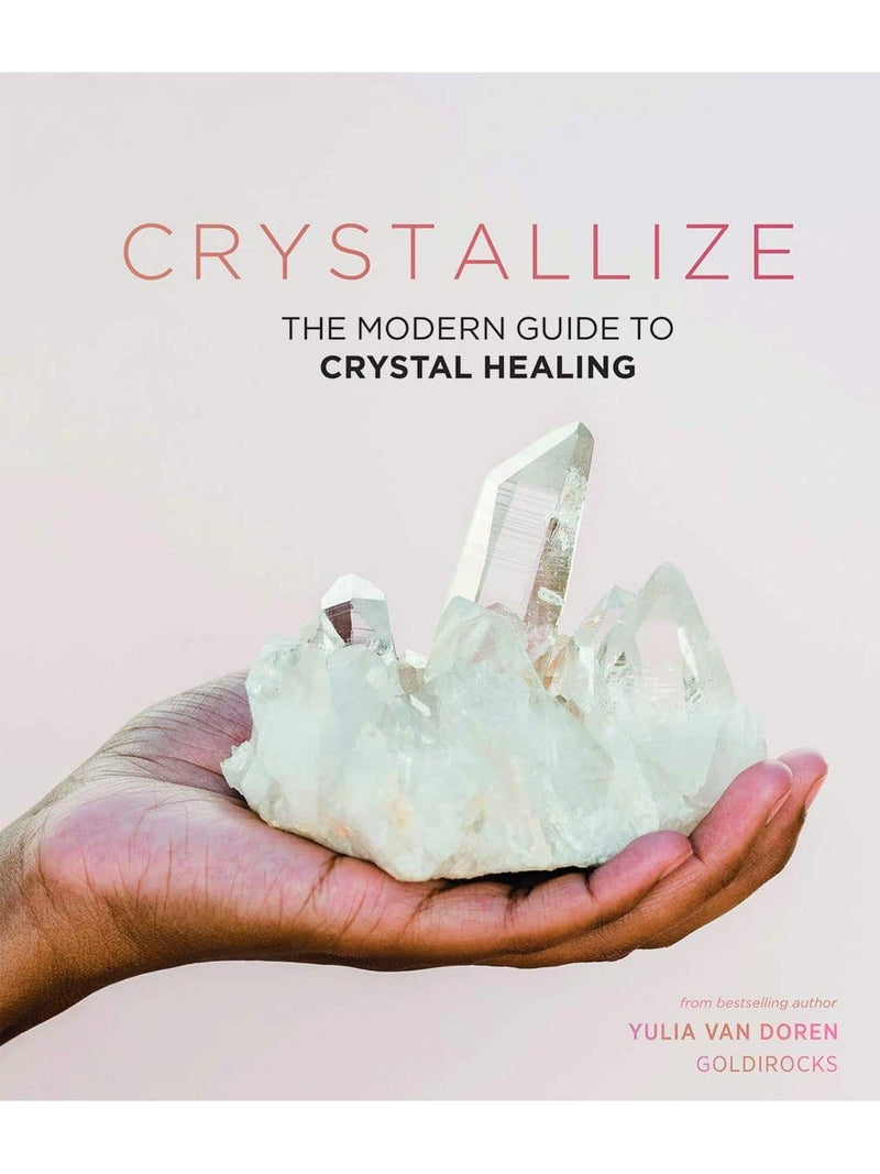 Crystallize: The Modern Guide to Crystal Healing