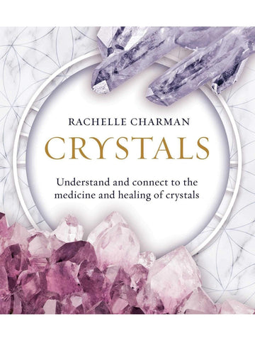 Crystals: Understand and Connect to the Medicine and Healing of Crystals
