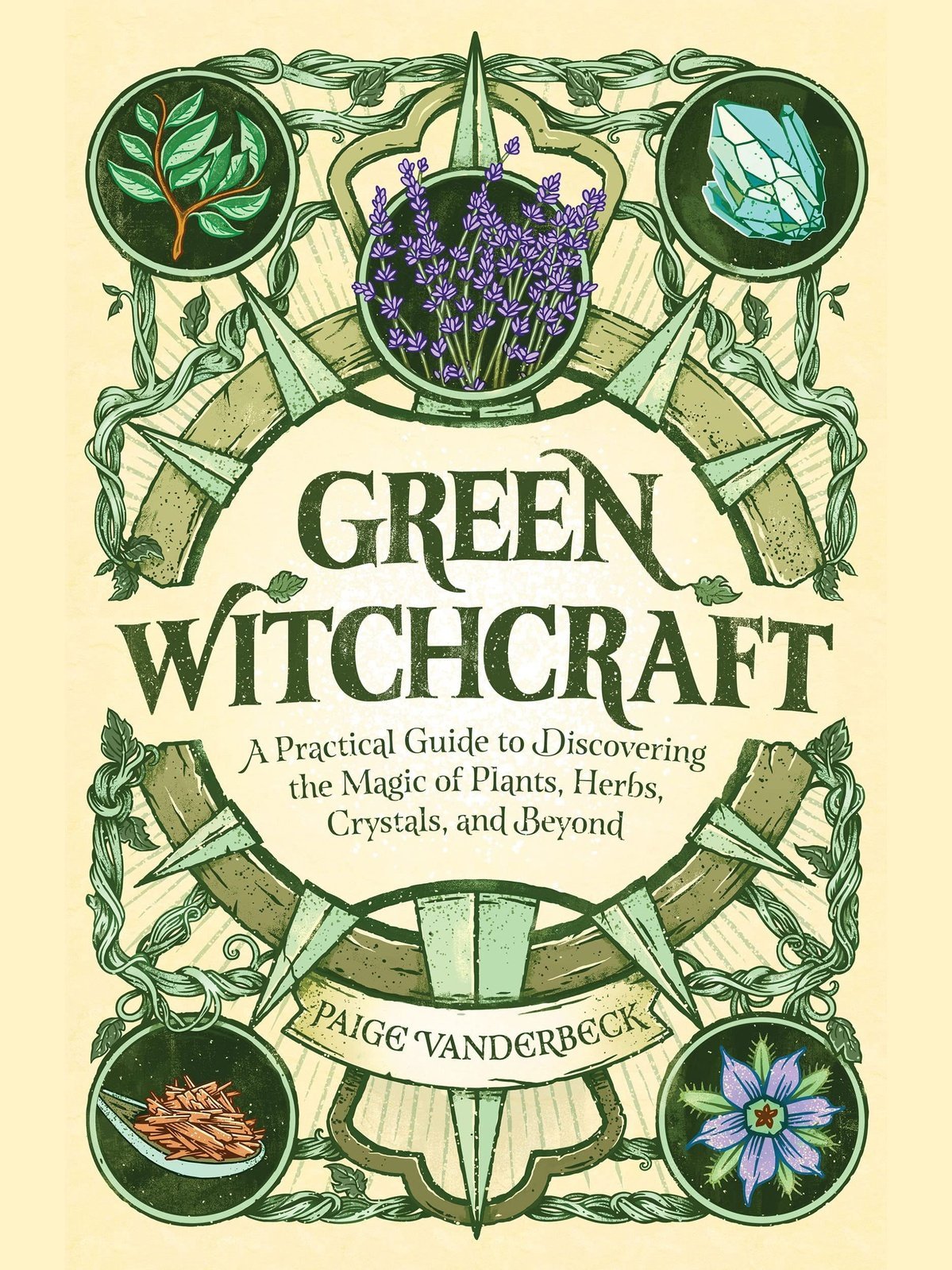 Green Witchcraft: A Practical Guide to Discovering the Magic of Plants, Herbs, Crystals, and Beyond