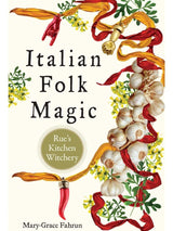 Italian Folk Magic: Rue's Kitchen Witchery