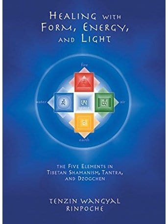 Healing Books Healing with Form, Energy, and Light: The Five Elements in Tibetan Shamanism, Tantra, and Dzogchen