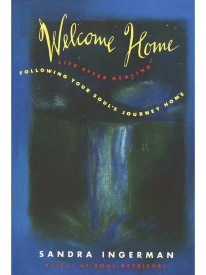 Healing Books Welcome Home: Following Your Soul's Journey Home - Sandra Ingerman