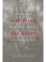 Indigenous Writers Activating the Heart: Storytelling, Knowledge Sharing, and Relationship