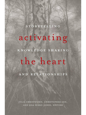 Indigenous Writers Activating the Heart: Storytelling, Knowledge Sharing, and Relationship