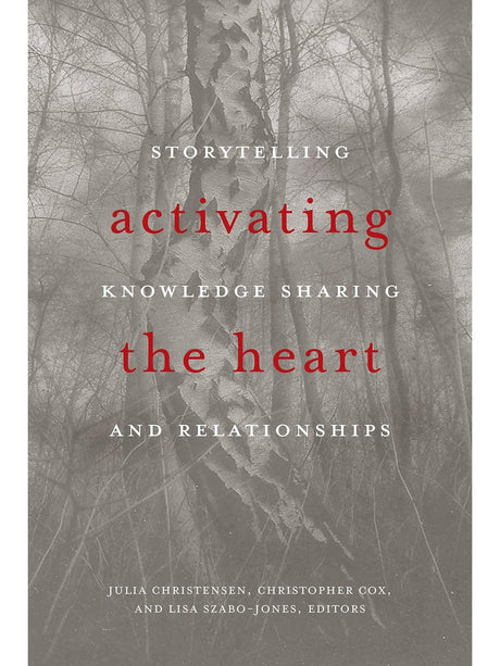 Indigenous Writers Activating the Heart: Storytelling, Knowledge Sharing, and Relationship