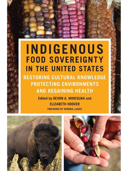 Indigenous Writers Indigenous Food Sovereignty in the United States, Volume 18: Restoring Cultural Knowledge, Protecting Environments, and Regaining Health