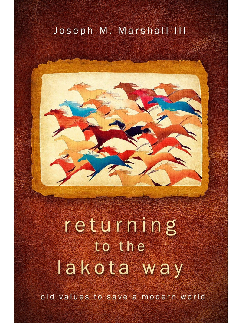 Returning to the Lakota Way: Old Values to Save a Modern World