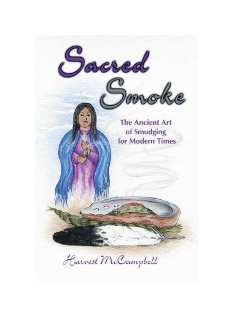 Sacred Smoke: The Ancient Art of Smudging for Modern Times by Harvest McCampbell