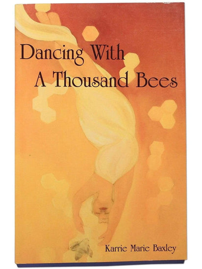 Book Dancing With A Thousand Bees by Karrie Marie Baxley