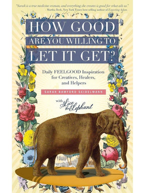 Inspiration & Personal Growth Books How Good Are You Willing to Let It Get? Daily FEEL GOOD Inspiration for Creatives, Healers, and Helpers