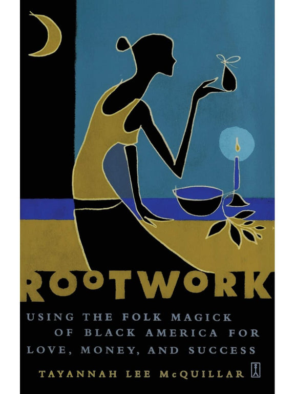 Rootwork: Using the Folk Magick of Black America for Love, Money and ...