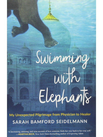 Inspiration & Personal Growth Books Swimming with Elephants: My Unexpected Pilgrimage from Physician to Healer by Sarah Seidelmann