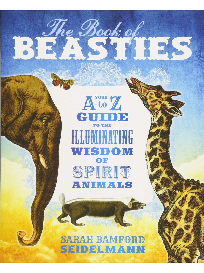 The Book of Beasties: Your A-To-Z Guide to the Illuminating Wisdom of Spirit Animals