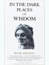 In the Dark Places of Wisdom by Peter Kingsley