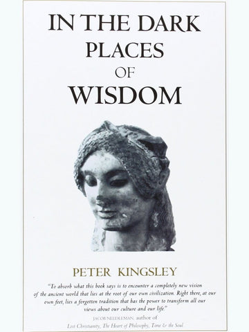 In the Dark Places of Wisdom by Peter Kingsley