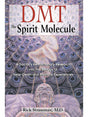 Plant Medicine Books DMT: The Spirit Molecule: A Doctor's Revolutionary Research into the Biology of Near-Death and Mystical Experiences