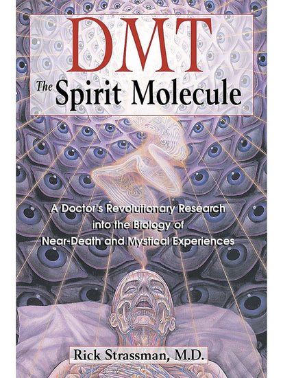 Plant Medicine Books DMT: The Spirit Molecule: A Doctor's Revolutionary Research into the Biology of Near-Death and Mystical Experiences