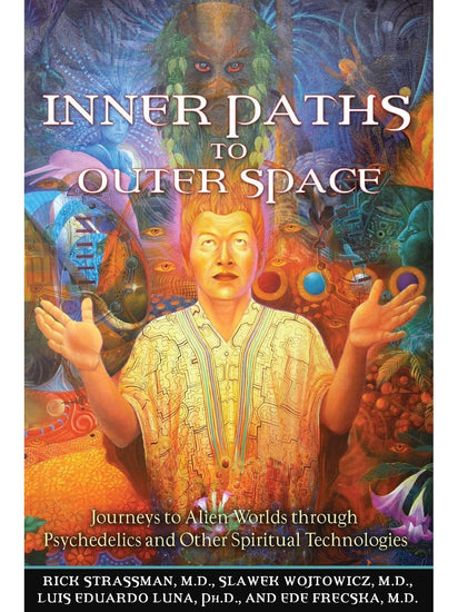 Plant Medicine Books Inner Paths to Outer Space: Journeys to Alien Worlds Through Psychedelics and Other Spiritual Technologies