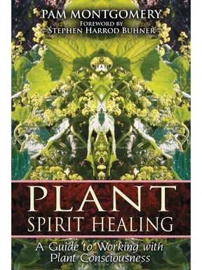Plant Medicine Books Plant Spirit Healing: A Guide to Working with Plant Consciousness - Pam Montgomery