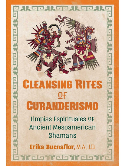 Shamanism Books Cleansing Rites of Curanderismo: Limpias Espirituales of Ancient Mesoamerican Shamans by Erika Buenaflor M.A. J.D.