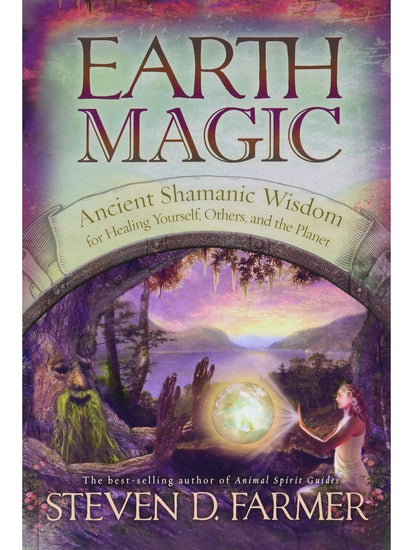 Shamanism Books Earth Magic: Ancient Shamanic Wisdom for Healing Yourself, Others, and the Planet