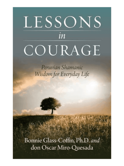 Shamanism Books Lessons in Courage: Peruvian Shamanic Wisdom for Everyday Life