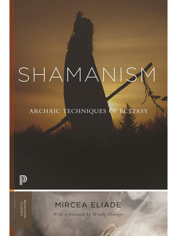 Shamanism: Archaic Techniques of Ecstasy by Mircea Eliade