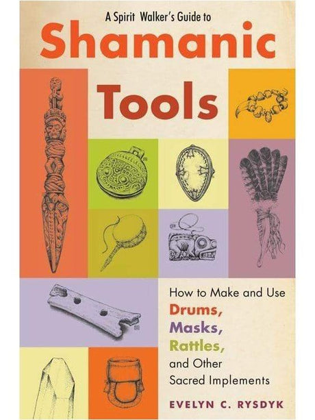 Shamanism Books Spirit Walker's Guide to Shamanic Tools: How to Make and Use Drums, Masks, Rattles, and Other Sacred Implements