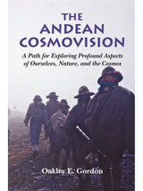 Shamanism Books The Andean Cosmovision: A Path for Exploring Profound Aspects of Ourselves, Nature, and the Cosmos by Oakley E Gordon