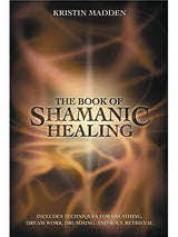 The Book of Shamanic Healing - Kristin Madden