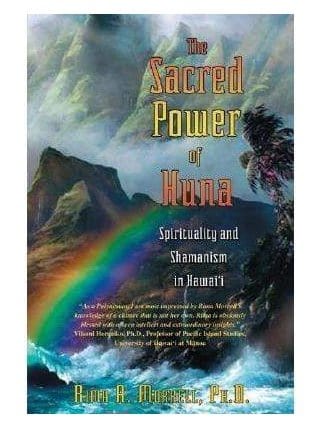 Shamanism Books The Sacred Power of Huna: Spirituality and Shamanism in Hawai'I - Rima A. Morrell