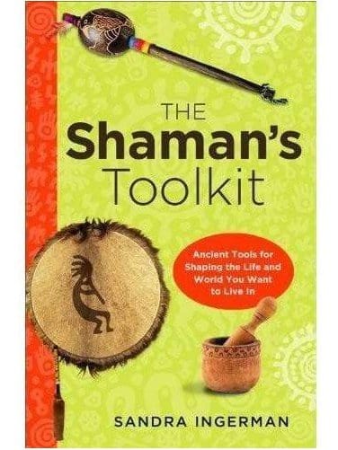 Shamanism Books The Shaman's Toolkit: Ancient Tools for Shaping the Life and World