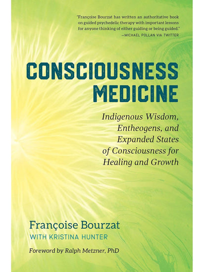 Spirituality Books Consciousness Medicine: Indigenous Wisdom, Entheogens, and Expanded States of Consciousness for Healing and Growth by Francoise Bourzat