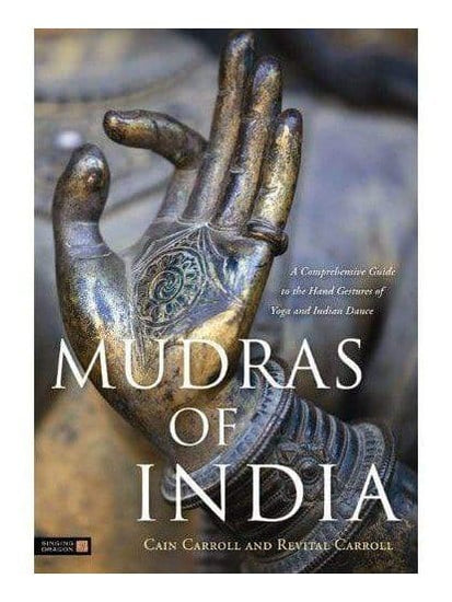 Spirituality Books Mudras of India: A Comprehensive Guide to the Hand Gestures of Yoga...by Cain Carroll