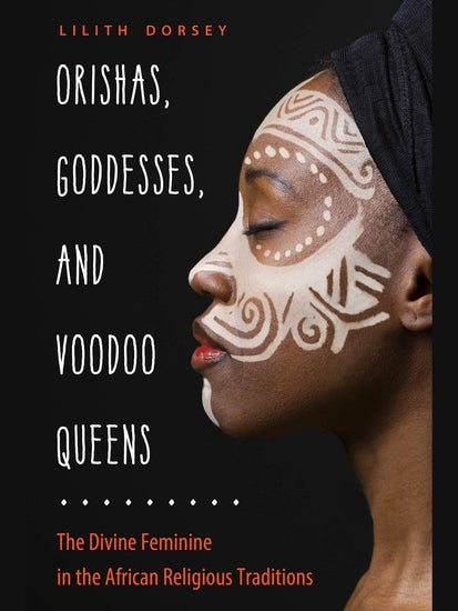 Spirituality Books Orishas, Goddesses, and Voodoo Queens: The Divine Feminine in the African Religious Traditions