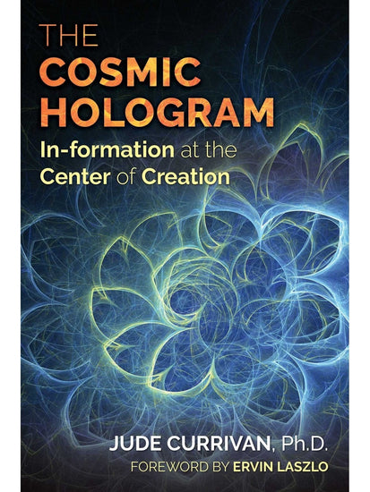 Spirituality Books The Cosmic Hologram: In-Formation at the Center of Creation by Jude Currivan